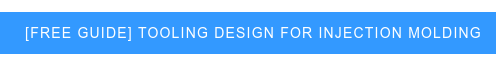 [Free Guide] Tooling Design for Injection Molding