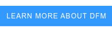 LEARN MORE ABOUT DFM&nbsp;